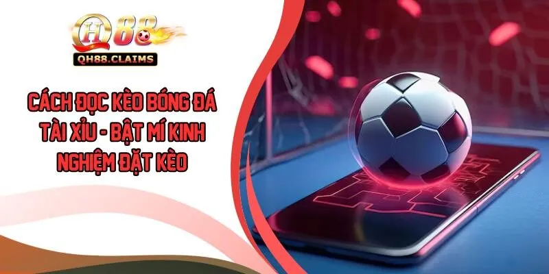 Cách Đọc Kèo Bóng Đá Tài Xỉu